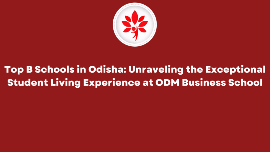 Top Business Schools in Odisha Unraveling the Exceptional Student Living Experience at ODM Business School